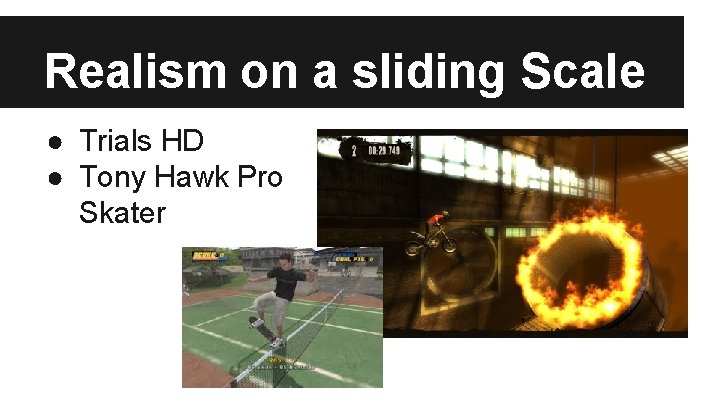 Realism on a sliding Scale ● Trials HD ● Tony Hawk Pro Skater 