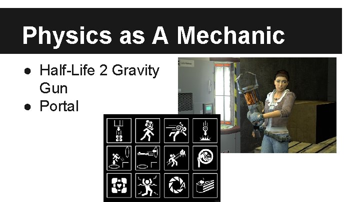 Physics as A Mechanic ● Half-Life 2 Gravity Gun ● Portal 