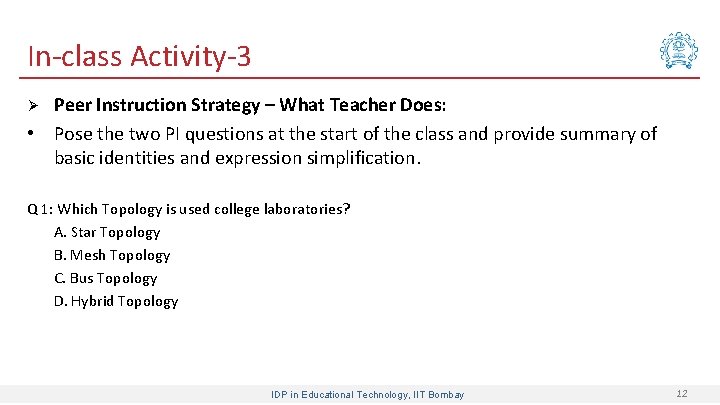 In-class Activity-3 Peer Instruction Strategy – What Teacher Does: • Pose the two PI