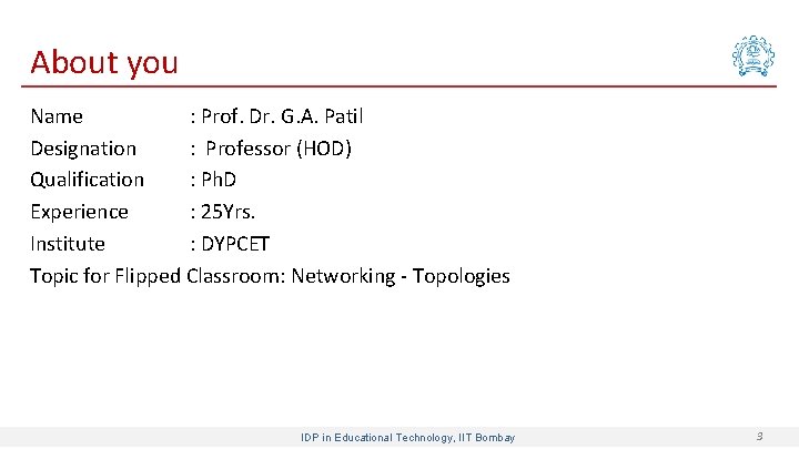 About you Name : Prof. Dr. G. A. Patil Designation : Professor (HOD) Qualification