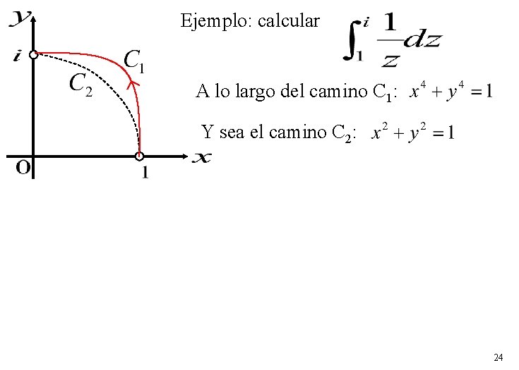 Ejemplo: calcular A lo largo del camino C 1: Y sea el camino C