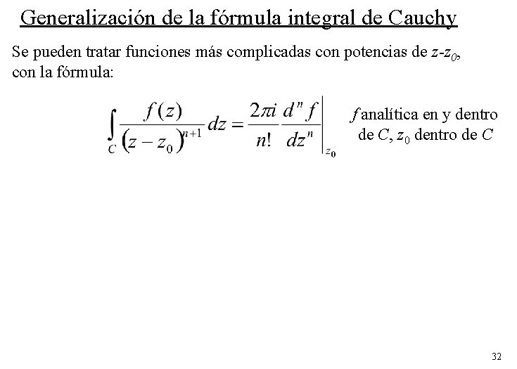 Generalización de la fórmula integral de Cauchy Se pueden tratar funciones más complicadas con
