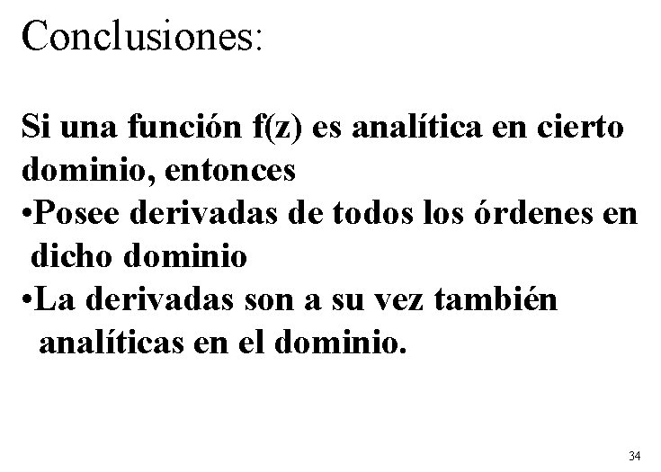 Conclusiones: Si una función f(z) es analítica en cierto dominio, entonces • Posee derivadas