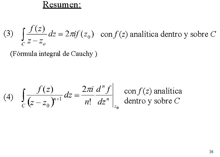 Resumen: (3) con f (z) analítica dentro y sobre C (Fórmula integral de Cauchy