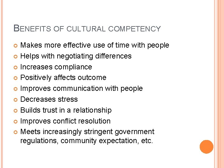 BENEFITS OF CULTURAL COMPETENCY Makes more effective use of time with people Helps with