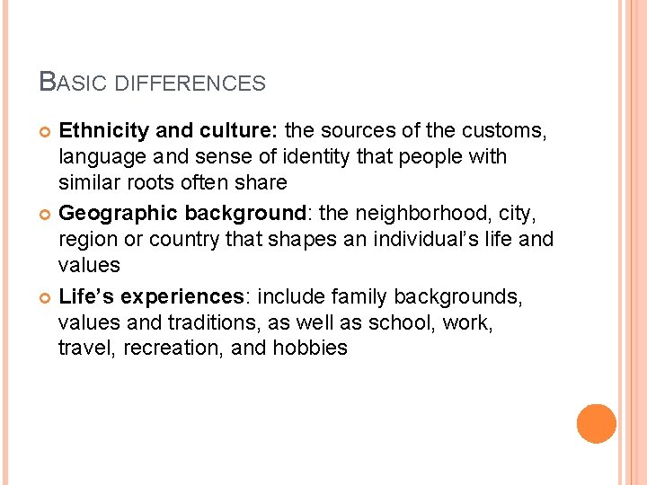 BASIC DIFFERENCES Ethnicity and culture: the sources of the customs, language and sense of