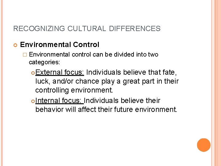 RECOGNIZING CULTURAL DIFFERENCES Environmental Control � Environmental control can be divided into two categories: