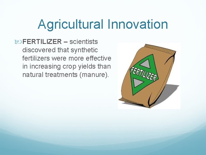 Agricultural Innovation FERTILIZER – scientists discovered that synthetic fertilizers were more effective in increasing