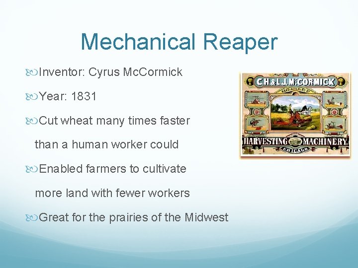 Mechanical Reaper Inventor: Cyrus Mc. Cormick Year: 1831 Cut wheat many times faster than