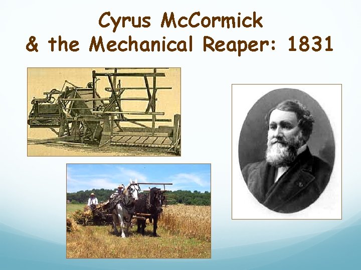 Cyrus Mc. Cormick & the Mechanical Reaper: 1831 