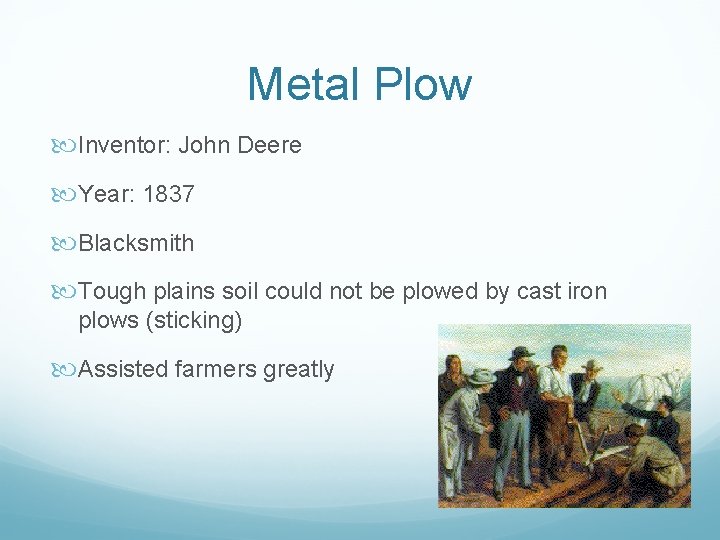 Metal Plow Inventor: John Deere Year: 1837 Blacksmith Tough plains soil could not be