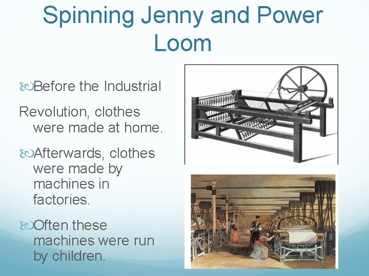 Spinning Jenny and Power Loom Before the Industrial Revolution, clothes were made at home.