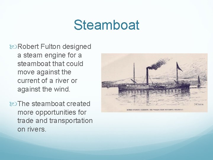 Steamboat Robert Fulton designed a steam engine for a steamboat that could move against