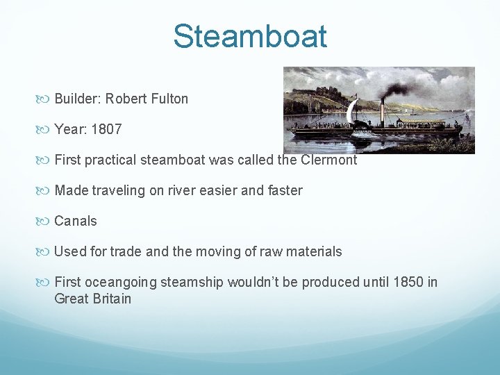 Steamboat Builder: Robert Fulton Year: 1807 First practical steamboat was called the Clermont Made