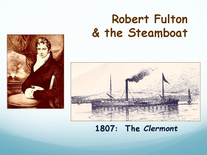 Robert Fulton & the Steamboat 1807: The Clermont 