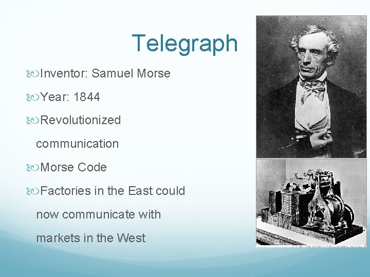Telegraph Inventor: Samuel Morse Year: 1844 Revolutionized communication Morse Code Factories in the East