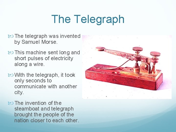 The Telegraph The telegraph was invented by Samuel Morse. This machine sent long and