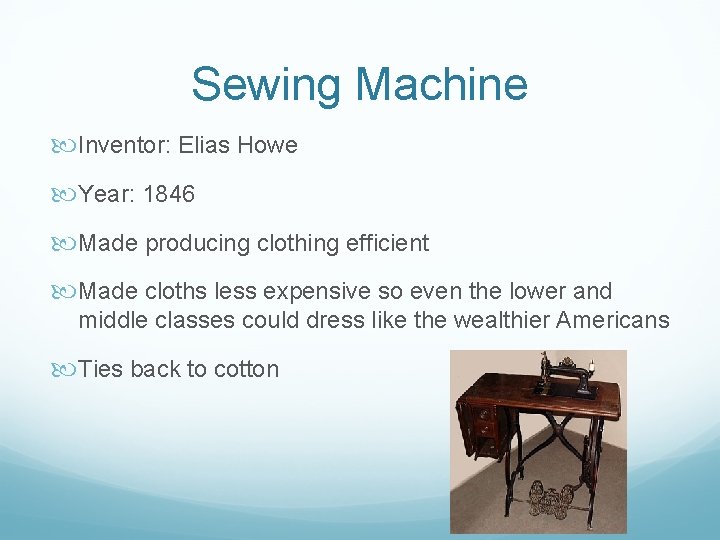 Sewing Machine Inventor: Elias Howe Year: 1846 Made producing clothing efficient Made cloths less