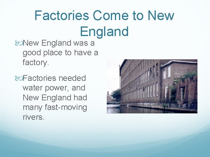 Factories Come to New England was a good place to have a factory. Factories