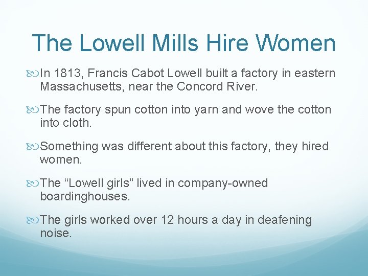 The Lowell Mills Hire Women In 1813, Francis Cabot Lowell built a factory in