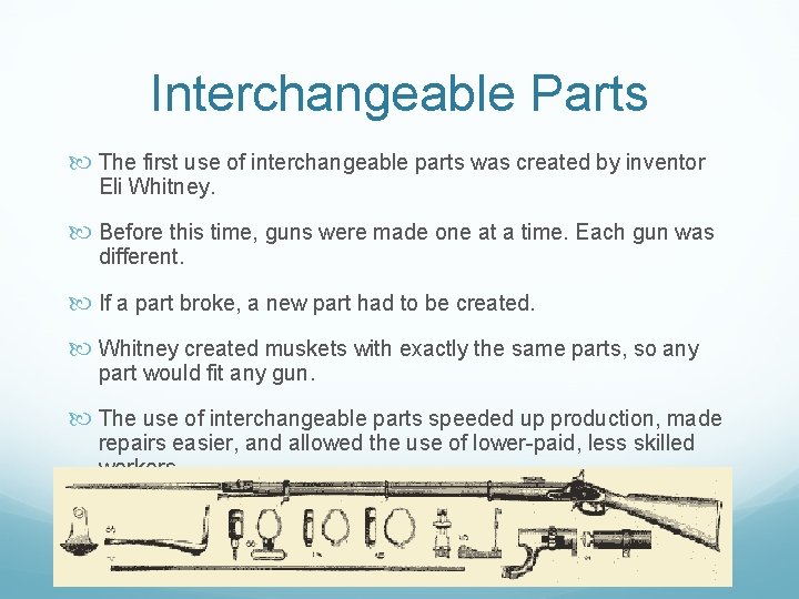 Interchangeable Parts The first use of interchangeable parts was created by inventor Eli Whitney.