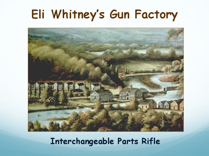 Eli Whitney’s Gun Factory Interchangeable Parts Rifle 