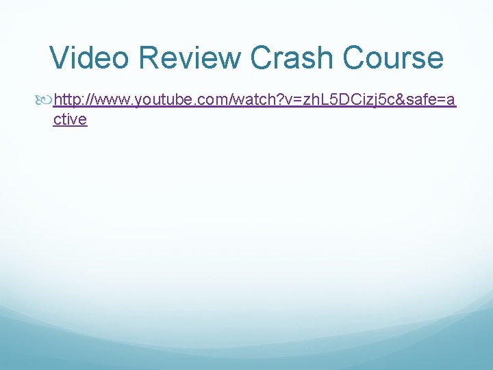 Video Review Crash Course http: //www. youtube. com/watch? v=zh. L 5 DCizj 5 c&safe=a