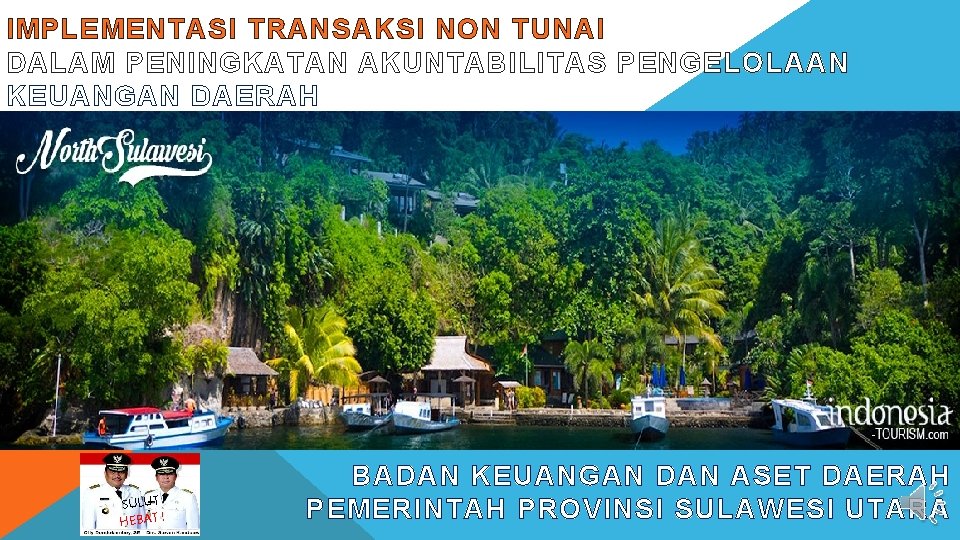 IMPLEMENTASI TRANSAKSI NON TUNAI DALAM PENINGKATAN AKUNTABILITAS PENGELOLAAN KEUANGAN DAERAH SULUT HEBAT ! BADAN