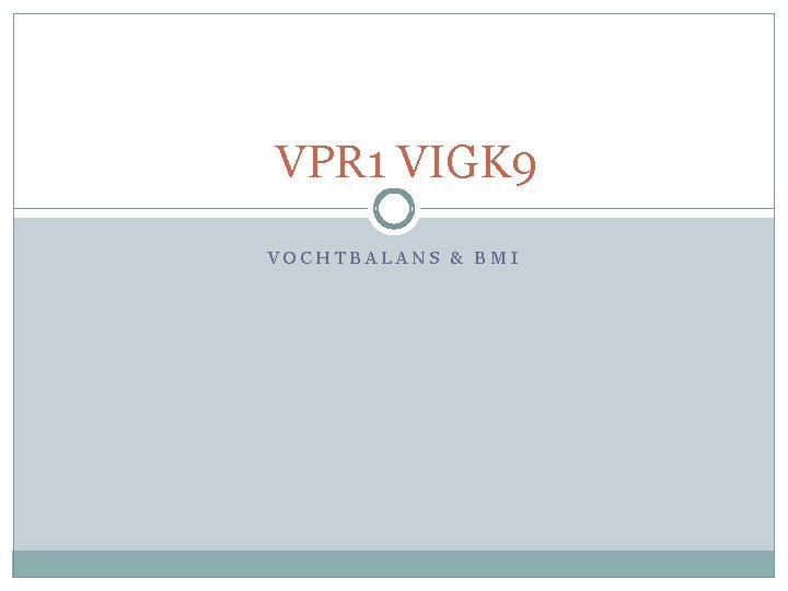 VPR 1 VIGK 9 VOCHTBALANS & BMI 