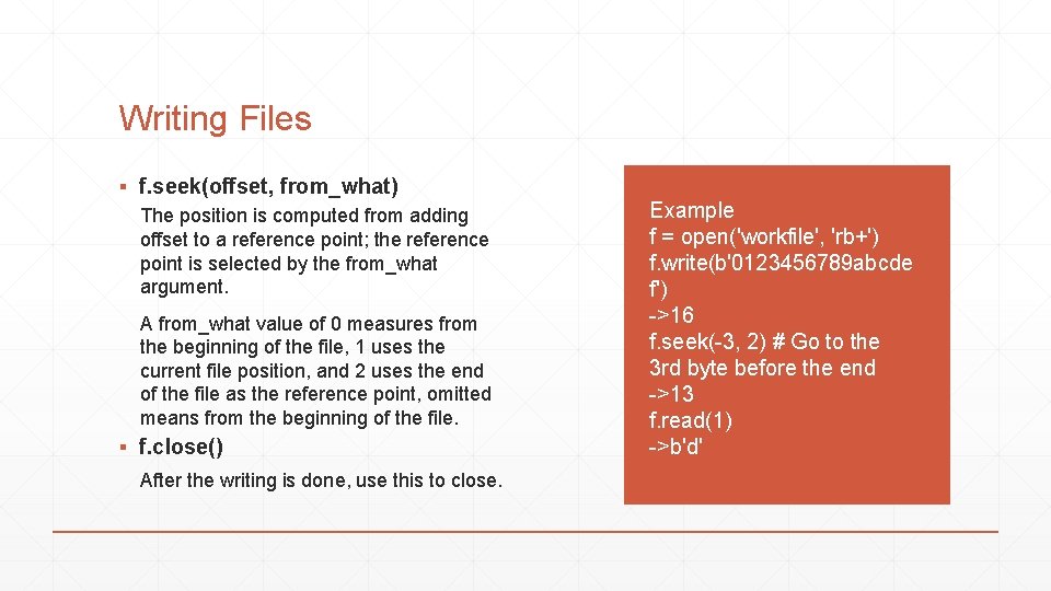 Writing Files ▪ f. seek(offset, from_what) The position is computed from adding offset to