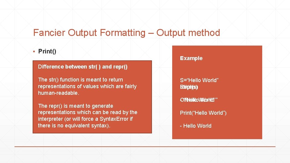 Fancier Output Formatting – Output method ▪ Print() ▪ Str() Example Difference between str(