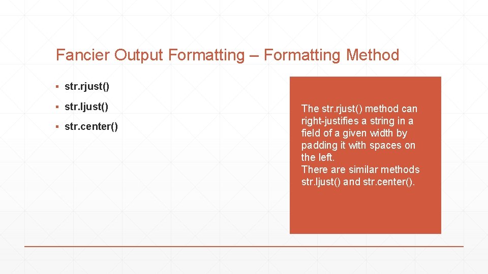 Fancier Output Formatting – Formatting Method ▪ str. rjust() ▪ str. ljust() ▪ str.