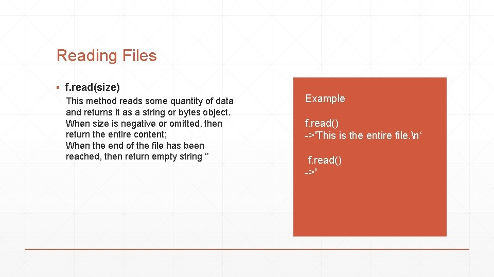 Reading Files ▪ f. read(size) This method reads some quantity of data and returns