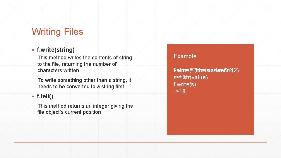 Writing Files ▪ f. write(string) This method writes the contents of string to the