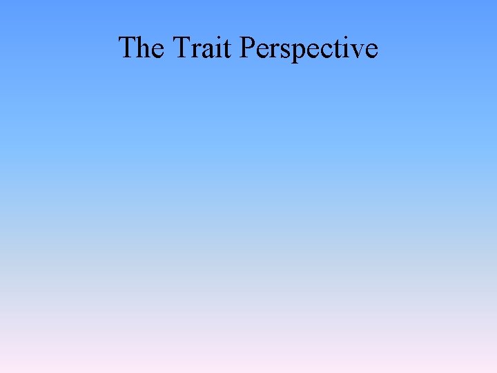 The Trait Perspective 