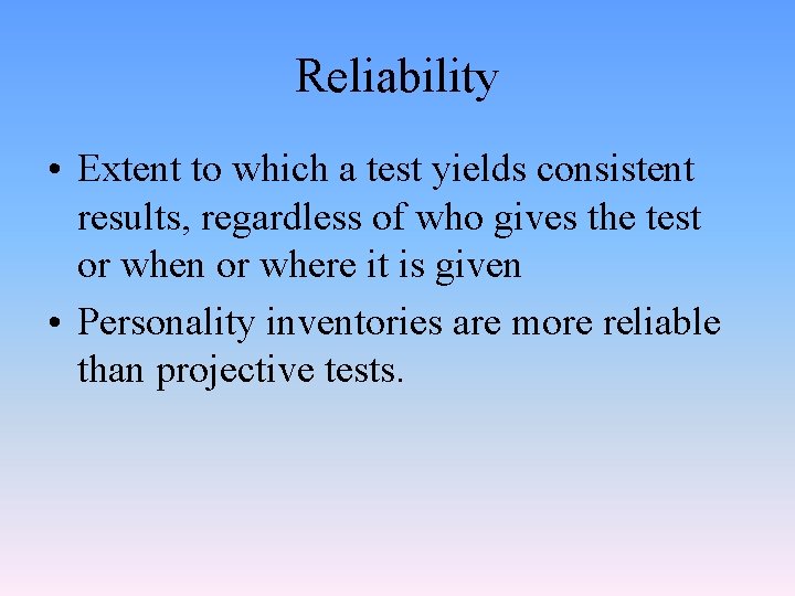 Reliability • Extent to which a test yields consistent results, regardless of who gives