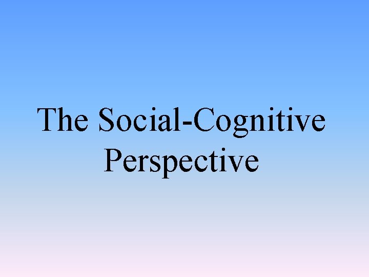 The Social-Cognitive Perspective 