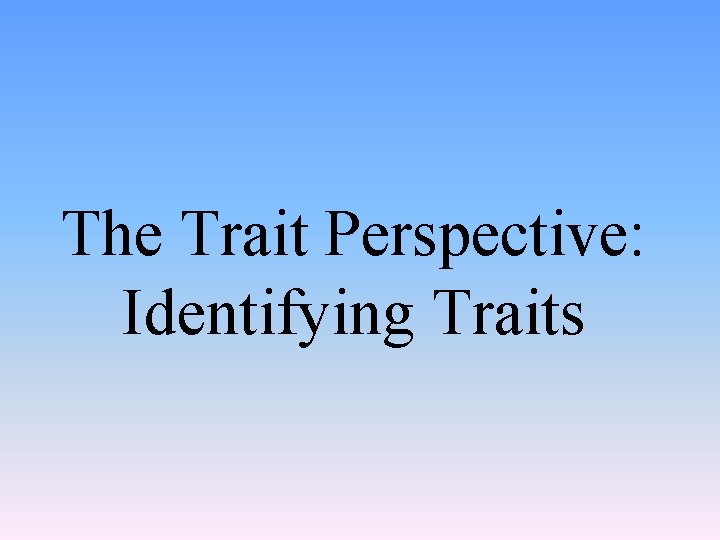 The Trait Perspective: Identifying Traits 