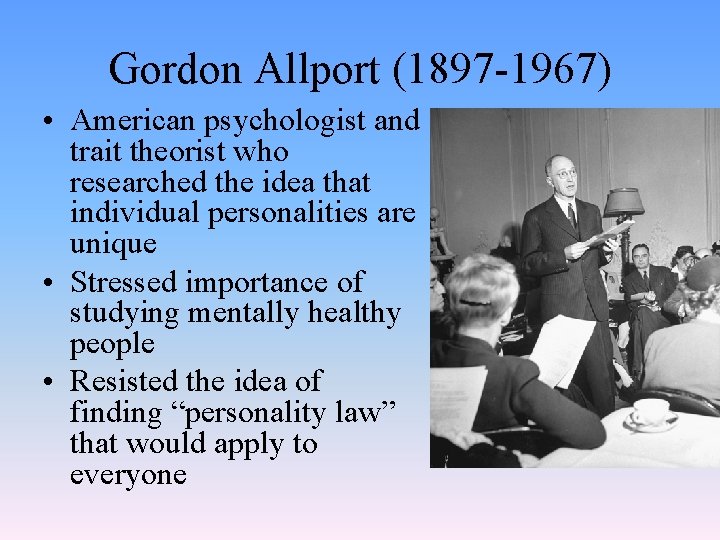 Gordon Allport (1897 -1967) • American psychologist and trait theorist who researched the idea