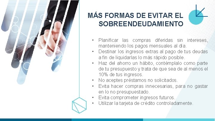 MÁS FORMAS DE EVITAR EL SOBREENDEUDAMIENTO • • Planificar las compras diferidas sin intereses,