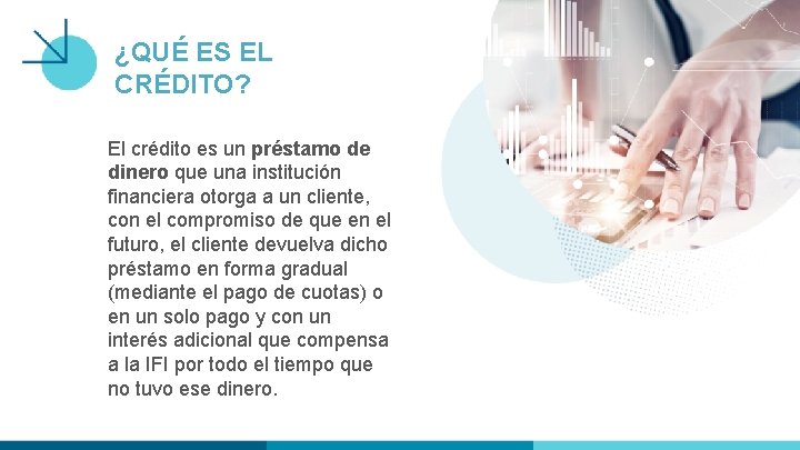 ¿QUÉ ES EL CRÉDITO? El crédito es un préstamo de dinero que una institución