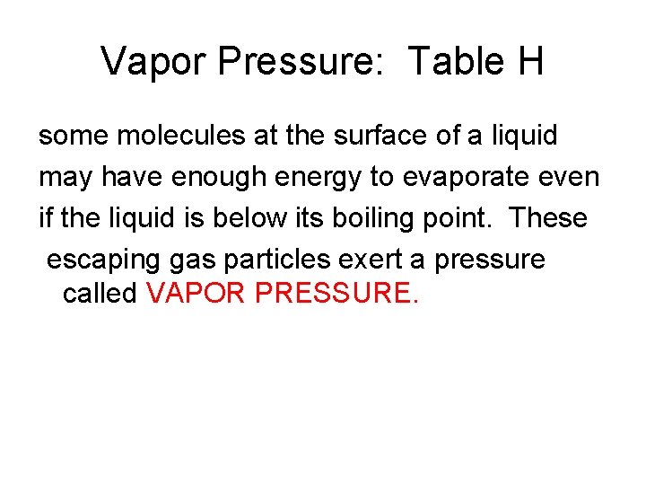 Vapor Pressure: Table H some molecules at the surface of a liquid may have