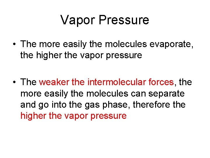 Vapor Pressure • The more easily the molecules evaporate, the higher the vapor pressure