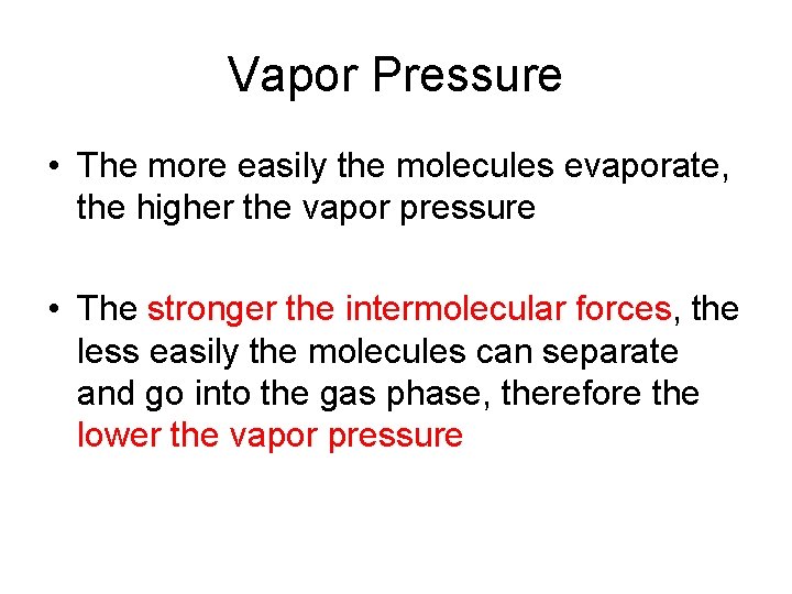 Vapor Pressure • The more easily the molecules evaporate, the higher the vapor pressure