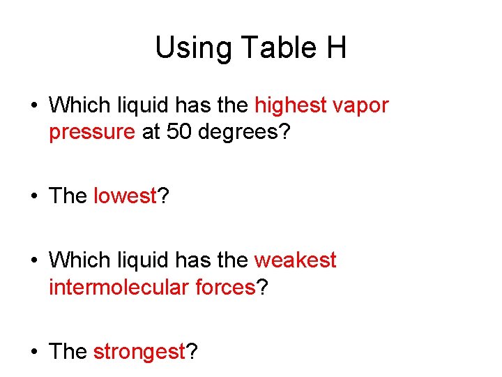 Using Table H • Which liquid has the highest vapor pressure at 50 degrees?