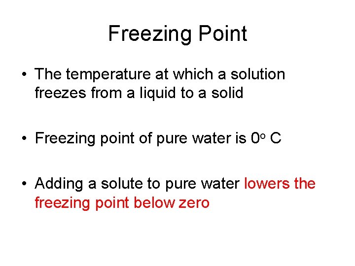 Freezing Point • The temperature at which a solution freezes from a liquid to