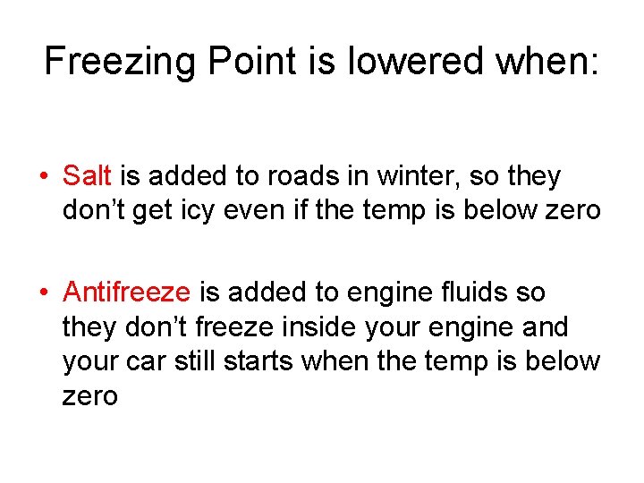 Freezing Point is lowered when: • Salt is added to roads in winter, so