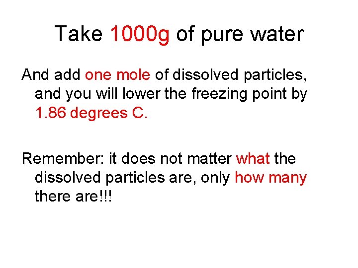 Take 1000 g of pure water And add one mole of dissolved particles, and