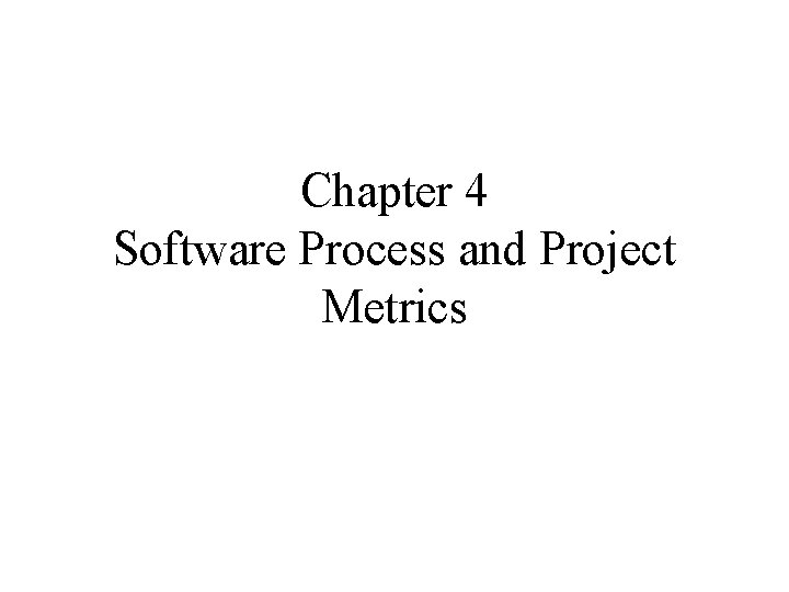 Chapter 4 Software Process and Project Metrics 
