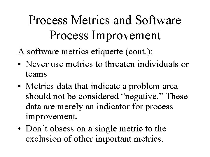Process Metrics and Software Process Improvement A software metrics etiquette (cont. ): • Never